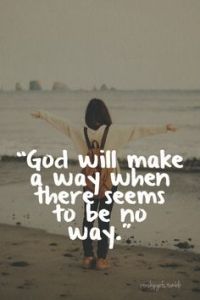 God will make a way then there seems to be no way